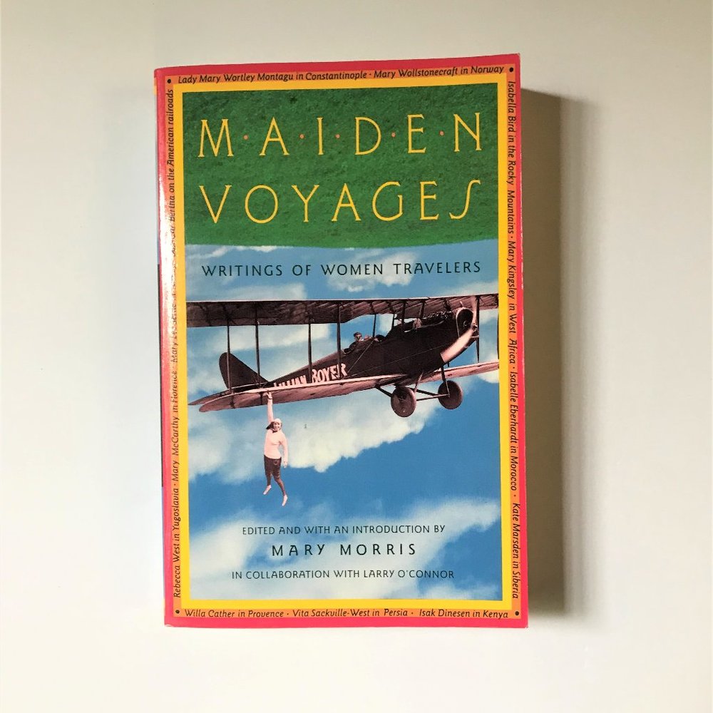 Maiden Voyages, Writings of Women Travelers by Mary Morris
